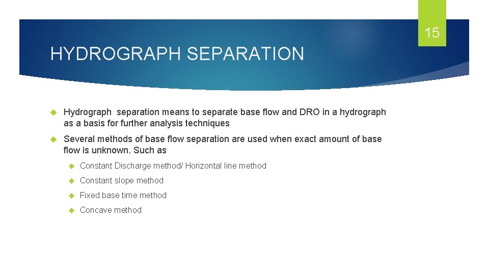 15 HYDROGRAPH SEPARATION Hydrograph separation means to separate base flow and DRO in a