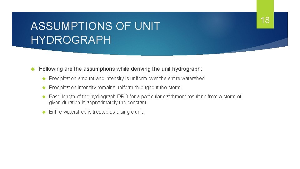 ASSUMPTIONS OF UNIT HYDROGRAPH Following are the assumptions while deriving the unit hydrograph: Precipitation