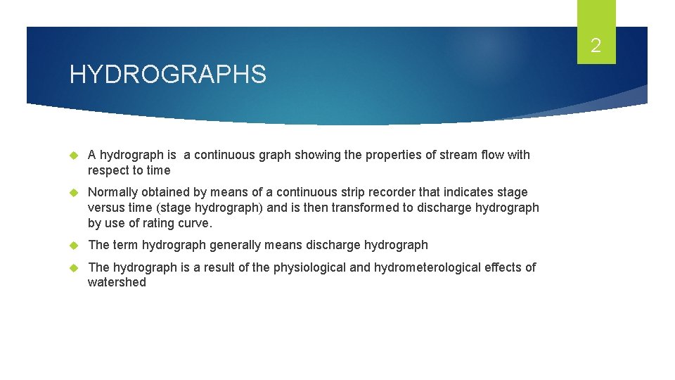 2 HYDROGRAPHS A hydrograph is a continuous graph showing the properties of stream flow