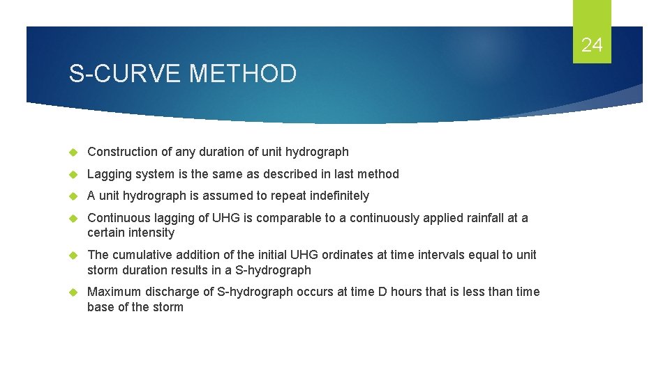 24 S-CURVE METHOD Construction of any duration of unit hydrograph Lagging system is the