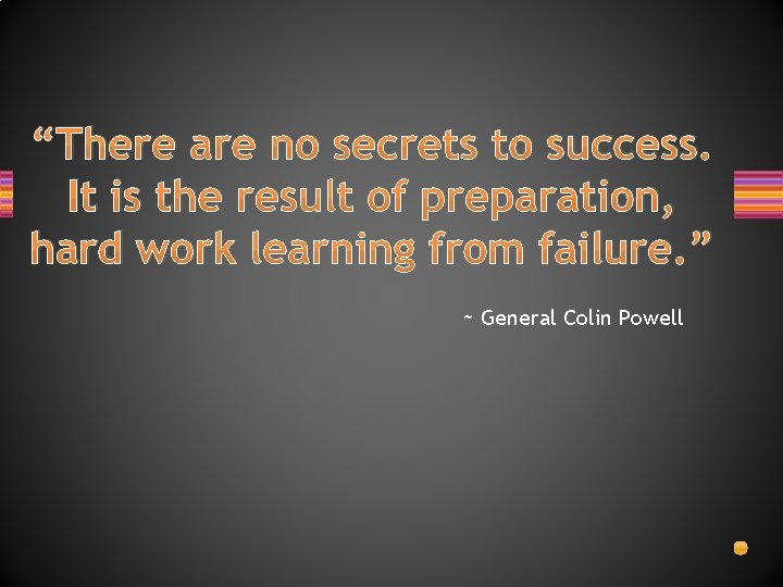 “There are no secrets to success. It is the result of preparation, hard work