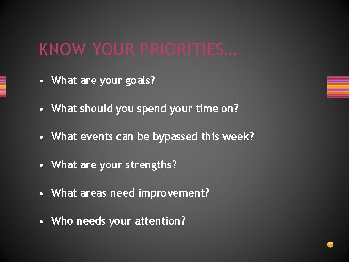 KNOW YOUR PRIORITIES… • What are your goals? • What should you spend your