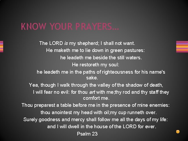 KNOW YOUR PRAYERS… The LORD is my shepherd; I shall not want. He maketh