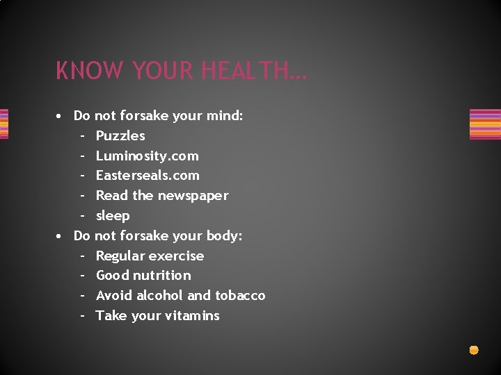 KNOW YOUR HEALTH… • Do not forsake your mind: – Puzzles – Luminosity. com