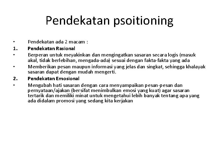 Pendekatan psoitioning • 1. • • 2. • Pendekatan ada 2 macam : Pendekatan