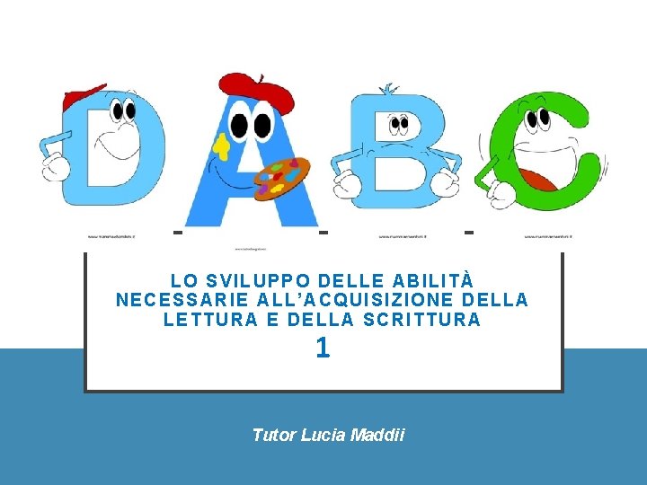 L O SVILUPPO DELLE ABILITÀ NECE SSARIE ALL’ACQUISIZIONE DELLA L ETTURA E DELLA SCRITTURA