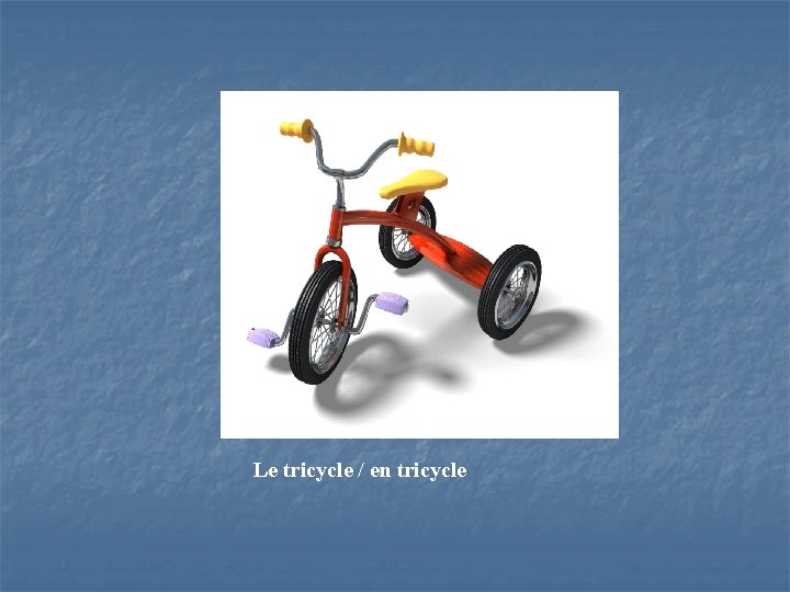 Le tricycle / en tricycle 