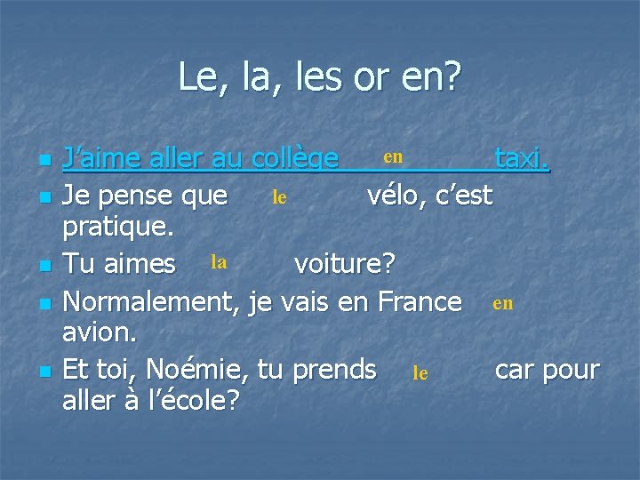 Le, la, les or en? n n n en J’aime aller au collège taxi.