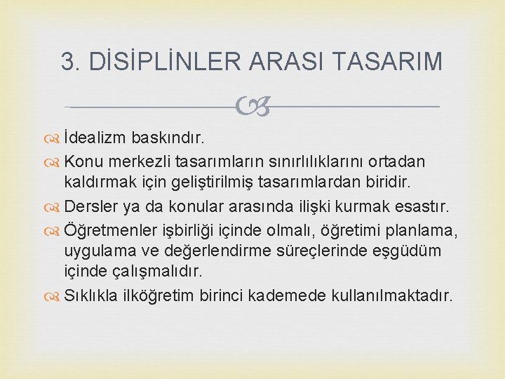 3. DİSİPLİNLER ARASI TASARIM İdealizm baskındır. Konu merkezli tasarımların sınırlılıklarını ortadan kaldırmak için geliştirilmiş