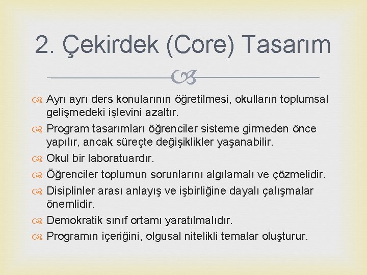 2. Çekirdek (Core) Tasarım Ayrı ayrı ders konularının öğretilmesi, okulların toplumsal gelişmedeki işlevini azaltır.