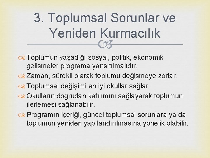 3. Toplumsal Sorunlar ve Yeniden Kurmacılık Toplumun yaşadığı sosyal, politik, ekonomik gelişmeler programa yansıtılmalıdır.