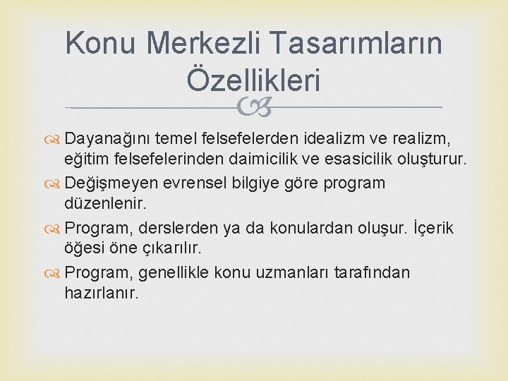 Konu Merkezli Tasarımların Özellikleri Dayanağını temel felsefelerden idealizm ve realizm, eğitim felsefelerinden daimicilik ve