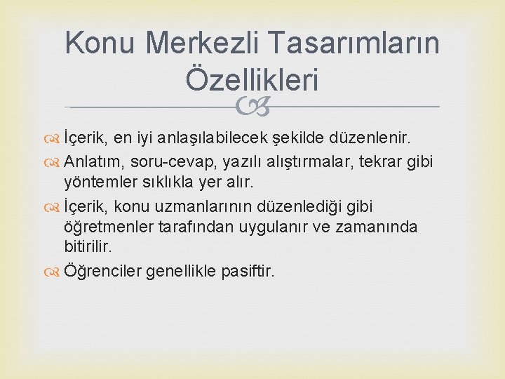 Konu Merkezli Tasarımların Özellikleri İçerik, en iyi anlaşılabilecek şekilde düzenlenir. Anlatım, soru-cevap, yazılı alıştırmalar,