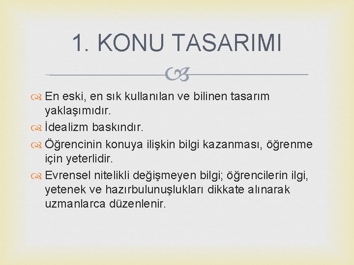 1. KONU TASARIMI En eski, en sık kullanılan ve bilinen tasarım yaklaşımıdır. İdealizm baskındır.