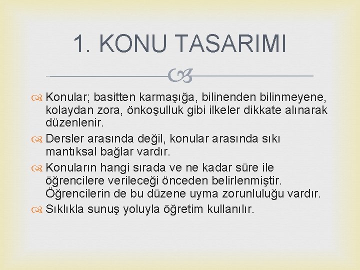 1. KONU TASARIMI Konular; basitten karmaşığa, bilinenden bilinmeyene, kolaydan zora, önkoşulluk gibi ilkeler dikkate