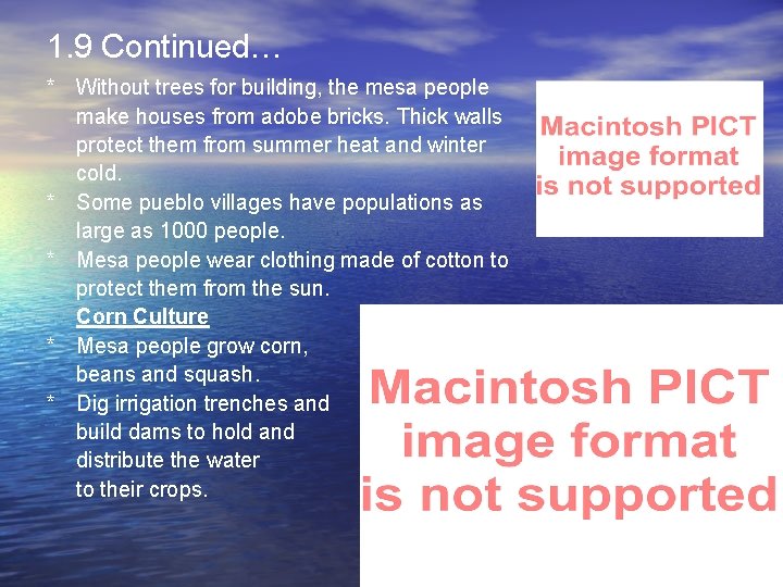 1. 9 Continued… * Without trees for building, the mesa people make houses from