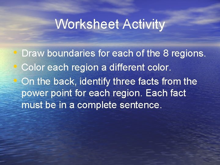 Worksheet Activity • Draw boundaries for each of the 8 regions. • Color each