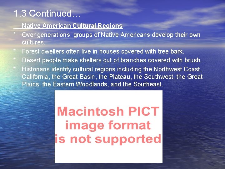 1. 3 Continued… * * Native American Cultural Regions Over generations, groups of Native