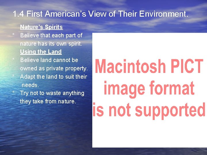 1. 4 First American’s View of Their Environment. * * Nature’s Spirits Believe that