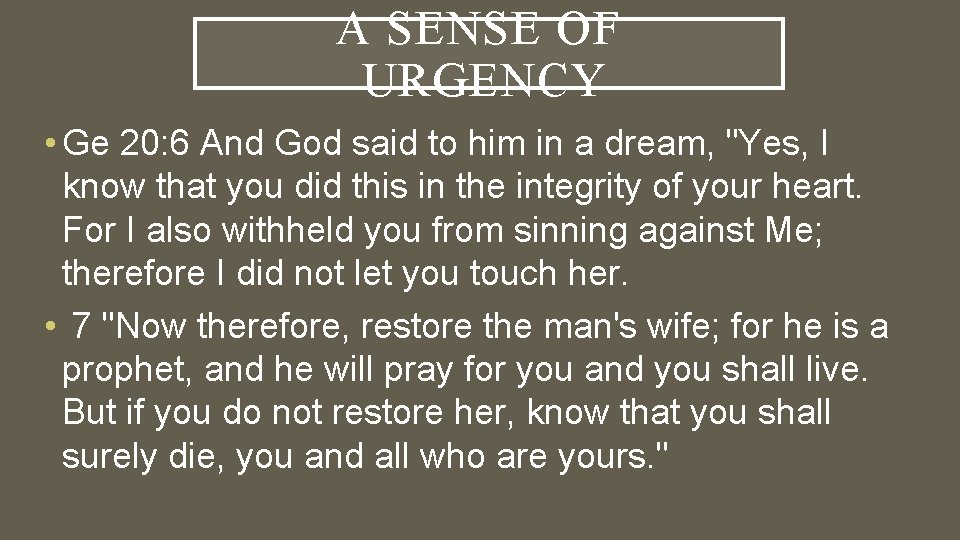 A SENSE OF URGENCY • Ge 20: 6 And God said to him in