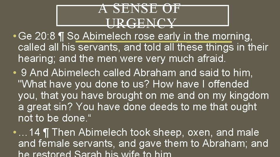 A SENSE OF URGENCY • Ge 20: 8 ¶ So Abimelech rose early in