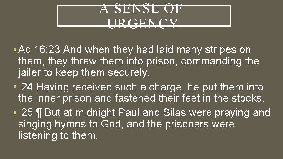 A SENSE OF URGENCY • Ac 16: 23 And when they had laid many