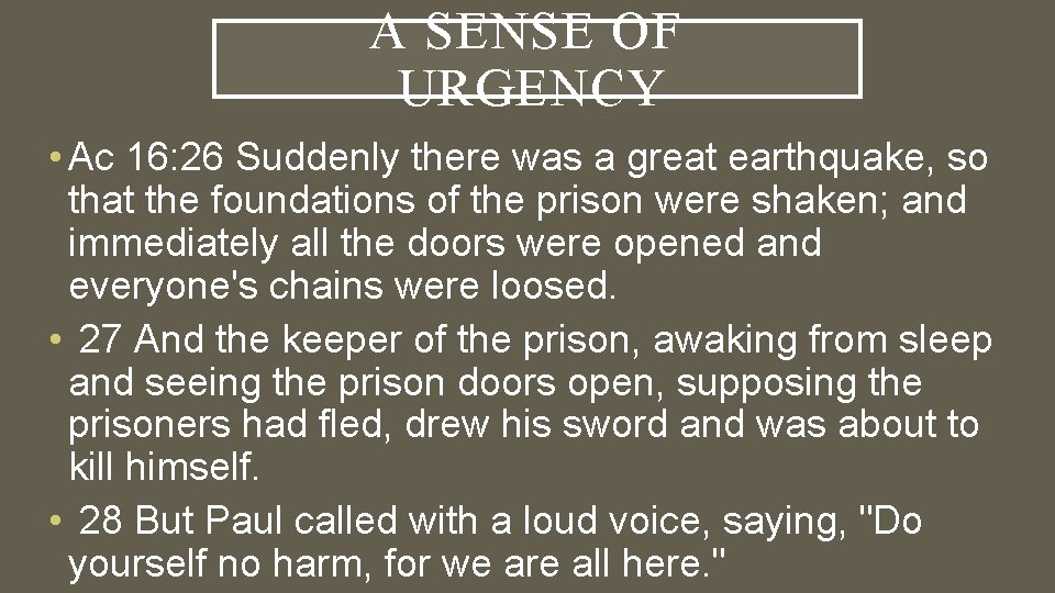 A SENSE OF URGENCY • Ac 16: 26 Suddenly there was a great earthquake,