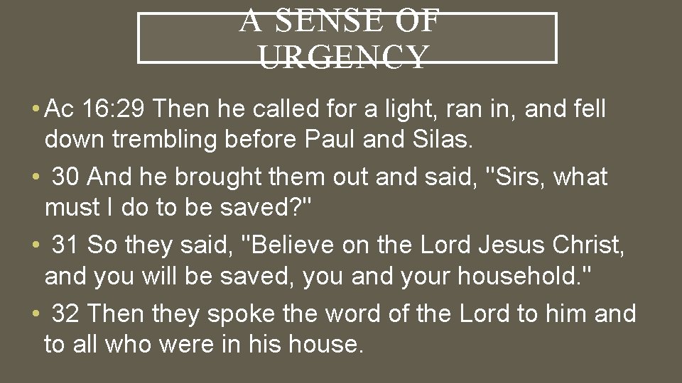 A SENSE OF URGENCY • Ac 16: 29 Then he called for a light,