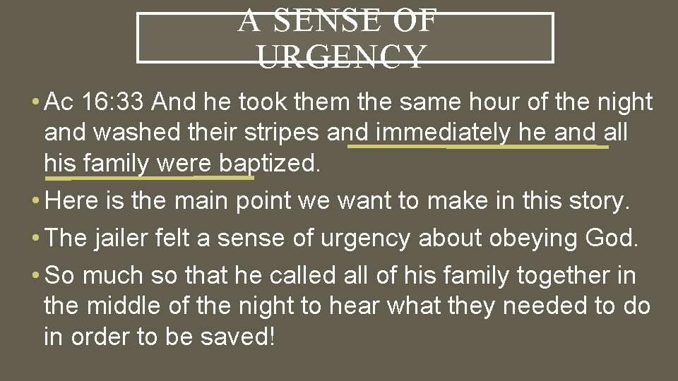 A SENSE OF URGENCY • Ac 16: 33 And he took them the same