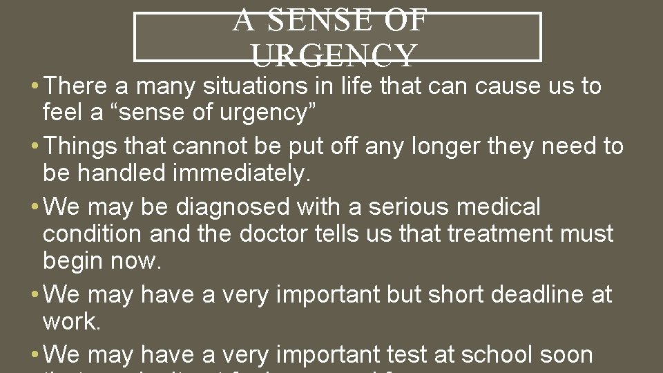 A SENSE OF URGENCY • There a many situations in life that can cause