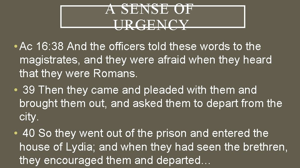 A SENSE OF URGENCY • Ac 16: 38 And the officers told these words