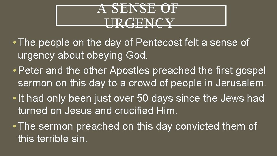 A SENSE OF URGENCY • The people on the day of Pentecost felt a