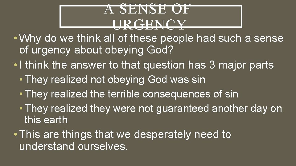 A SENSE OF URGENCY • Why do we think all of these people had