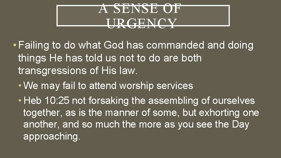 A SENSE OF URGENCY • Failing to do what God has commanded and doing