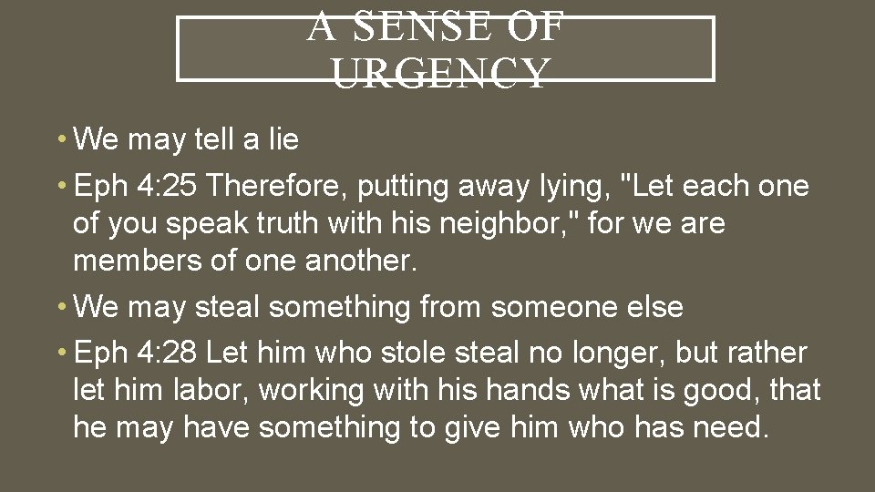 A SENSE OF URGENCY • We may tell a lie • Eph 4: 25