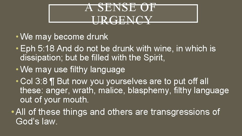 A SENSE OF URGENCY • We may become drunk • Eph 5: 18 And