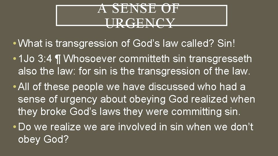 A SENSE OF URGENCY • What is transgression of God’s law called? Sin! •