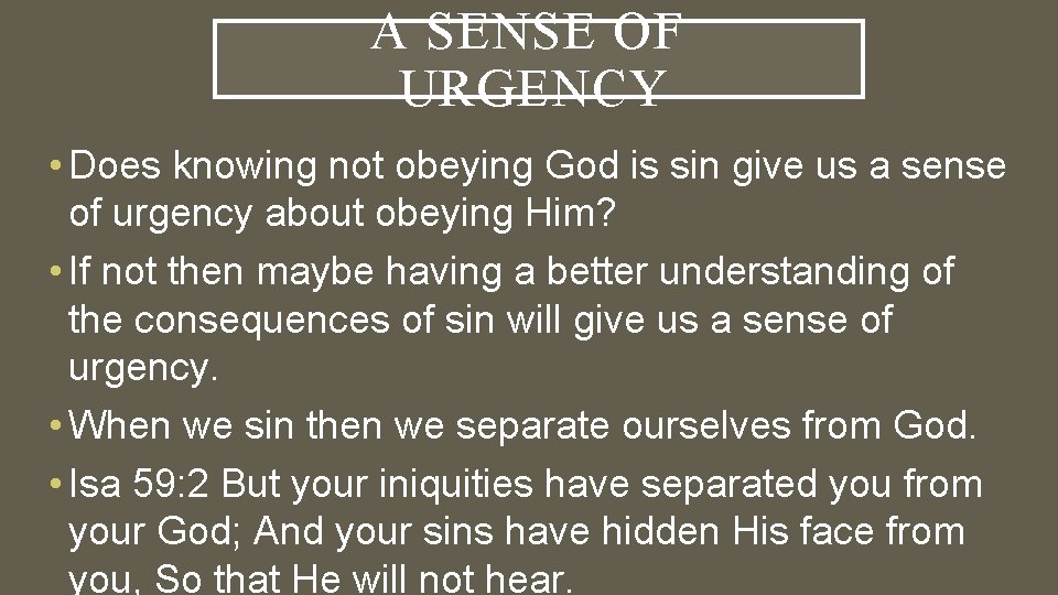 A SENSE OF URGENCY • Does knowing not obeying God is sin give us