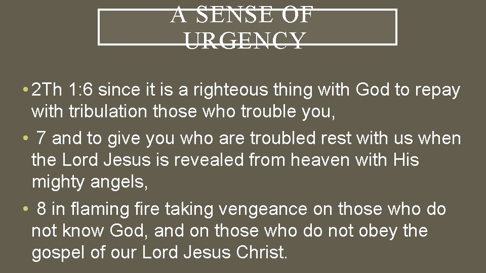A SENSE OF URGENCY • 2 Th 1: 6 since it is a righteous