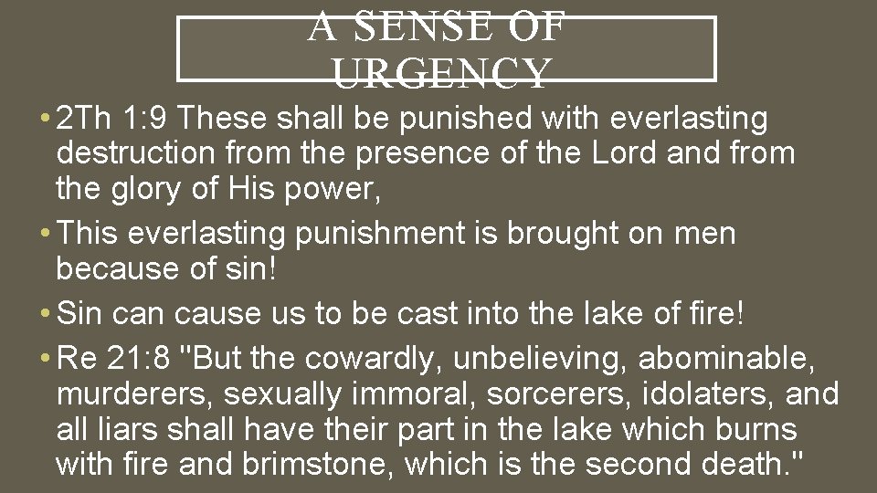 A SENSE OF URGENCY • 2 Th 1: 9 These shall be punished with