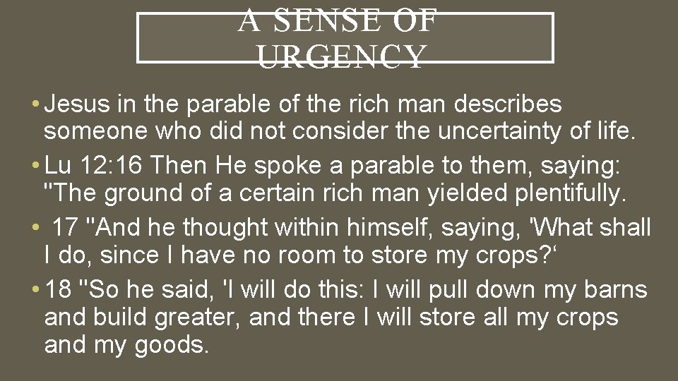 A SENSE OF URGENCY • Jesus in the parable of the rich man describes