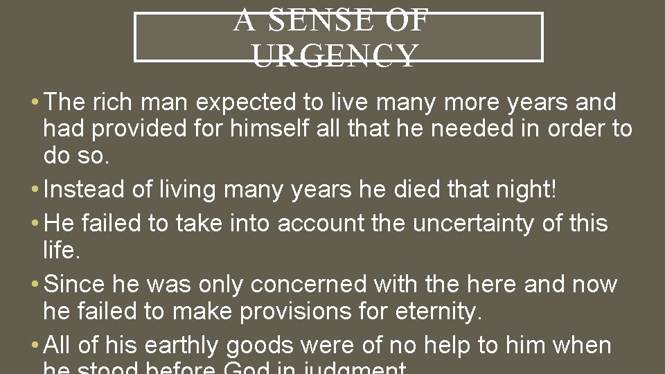 A SENSE OF URGENCY • The rich man expected to live many more years