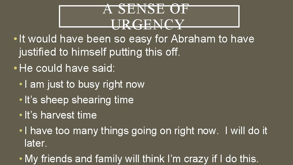 A SENSE OF URGENCY • It would have been so easy for Abraham to