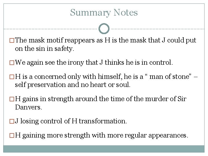 Summary Notes �The mask motif reappears as H is the mask that J could