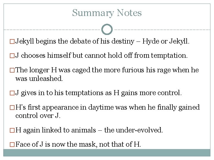 Summary Notes �Jekyll begins the debate of his destiny – Hyde or Jekyll. �J