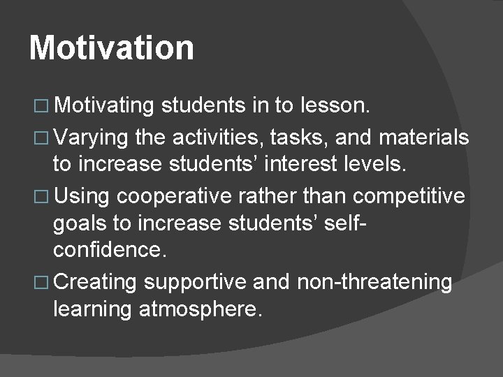 Motivation � Motivating students in to lesson. � Varying the activities, tasks, and materials Motivation � Motivating students in to lesson. � Varying the activities, tasks, and materials