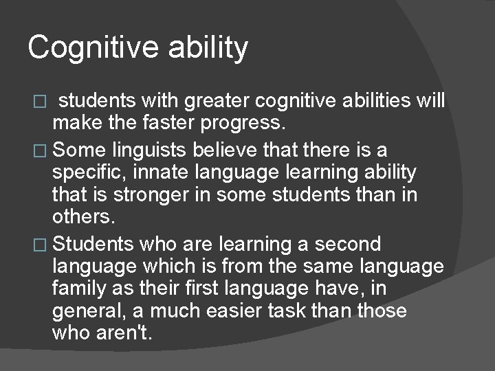 Cognitive ability students with greater cognitive abilities will make the faster progress. � Some Cognitive ability students with greater cognitive abilities will make the faster progress. � Some