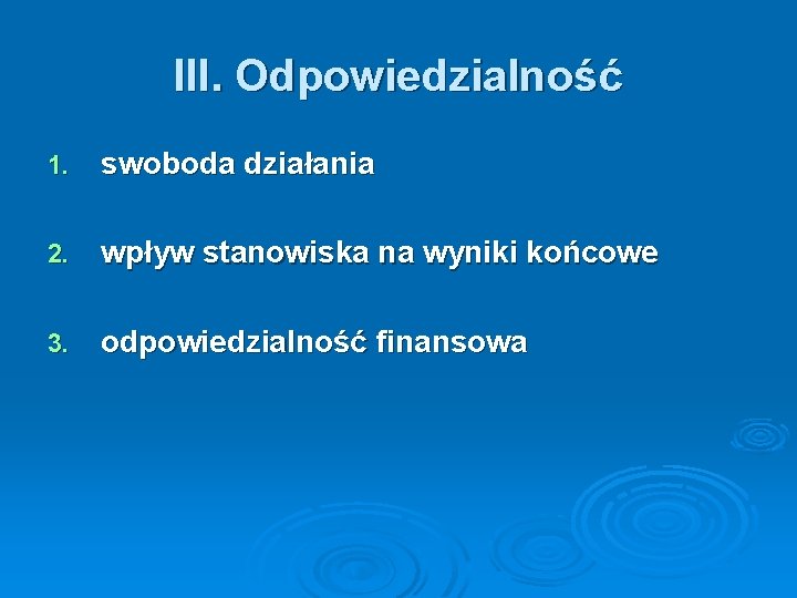 III. Odpowiedzialność 1. swoboda działania 2. wpływ stanowiska na wyniki końcowe 3. odpowiedzialność finansowa