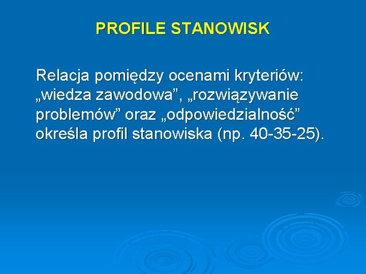 PROFILE STANOWISK Relacja pomiędzy ocenami kryteriów: „wiedza zawodowa”, „rozwiązywanie problemów” oraz „odpowiedzialność” określa profil