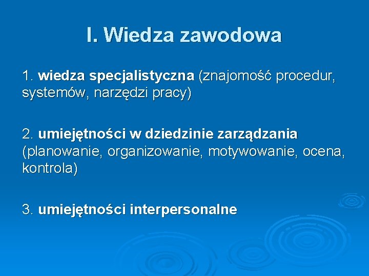 I. Wiedza zawodowa 1. wiedza specjalistyczna (znajomość procedur, systemów, narzędzi pracy) 2. umiejętności w